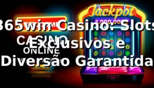 365win Casino: Slots Exclusivos e Diversão Garantida