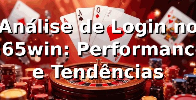 Análise de Login no 365win: Performance e Tendências 📊