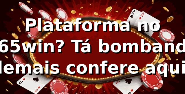 Plataforma no 365win? Tá bombando demais, confere aqui! 🎰